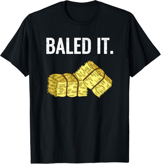 Baled It. Farmer Hay Baling Bale Joke Gift T-Shirt - T-Shirt | Black
