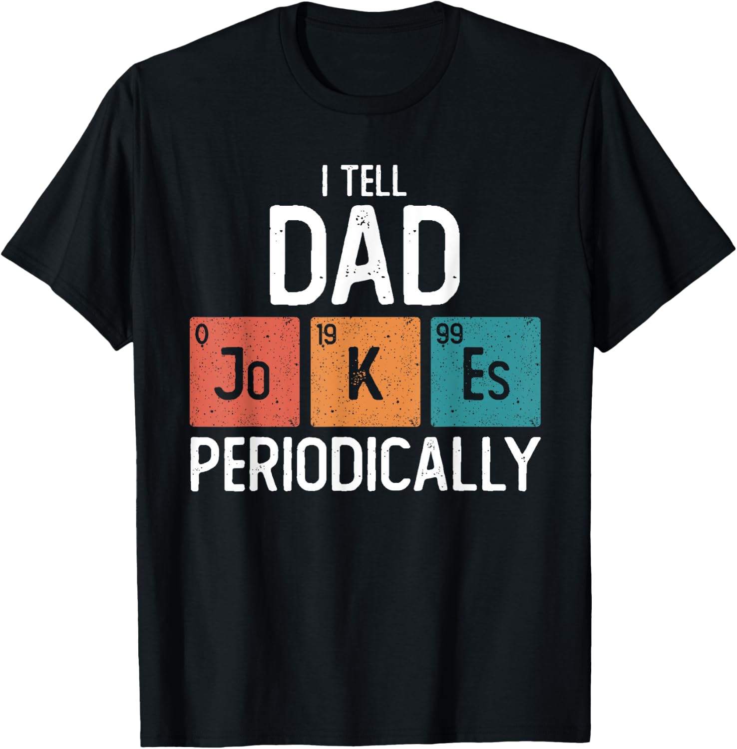 I Tell Dad Jokes Periodically Funny Fathers Day Chemical T-Shirt - T-Shirt | Black