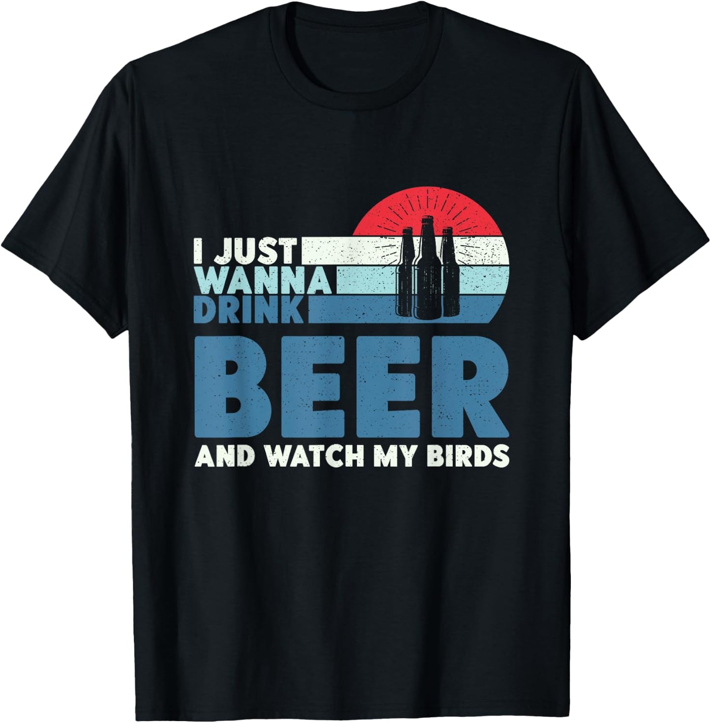 I just wanna drink beer and watch my birds T-Shirt - T-Shirt | Black