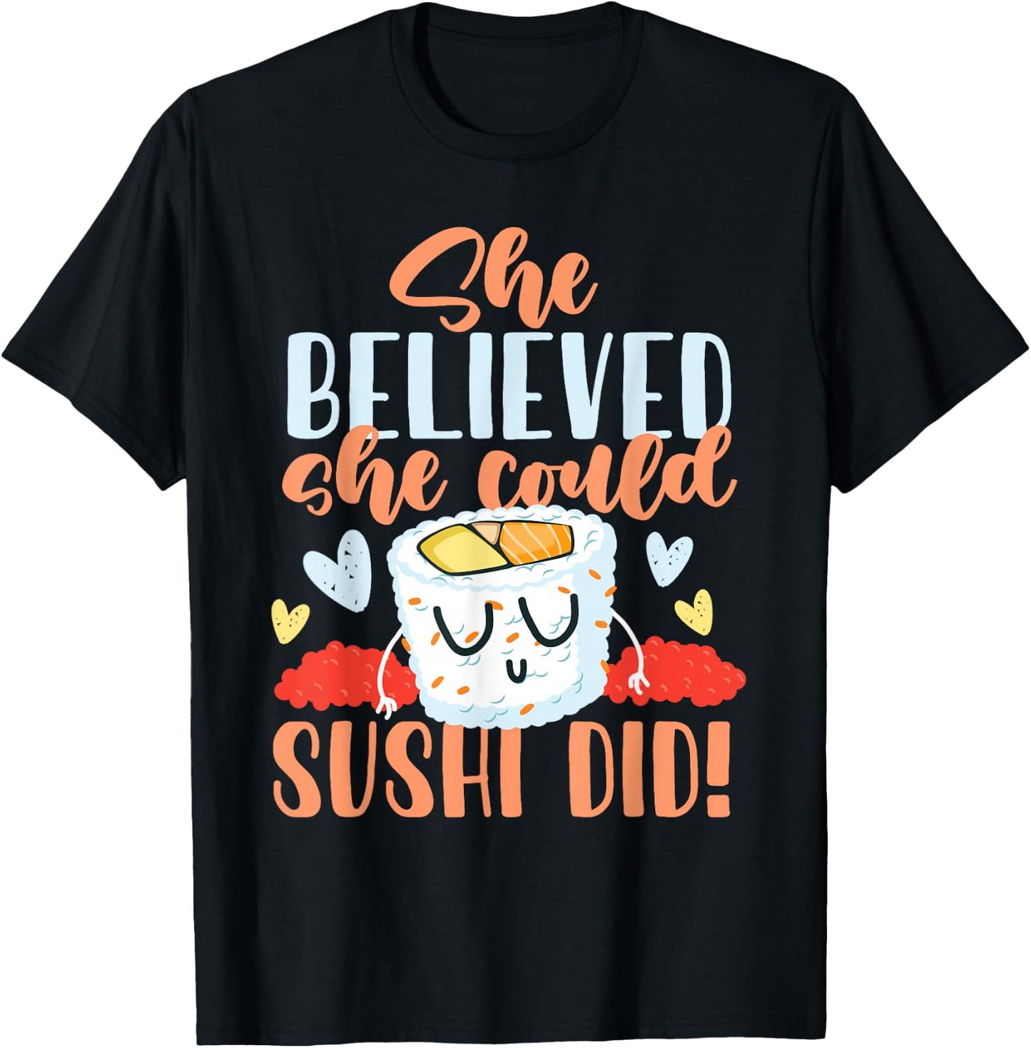 She Believed She Could Make Sushi T-Shirt - T-Shirt | Black