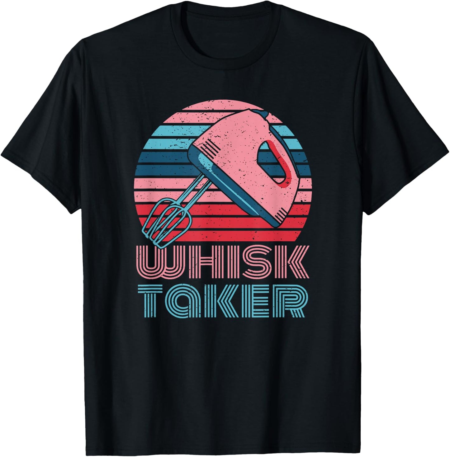 Whisk Taker Baking Pun Joke Cookies Cake Kitchen T-Shirt - T-Shirt | Black