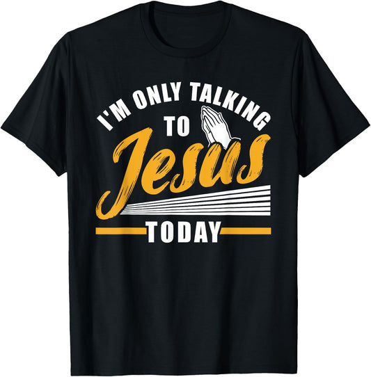 I'm only talking to Jesus today Christian T-Shirt - T-Shirt | Black