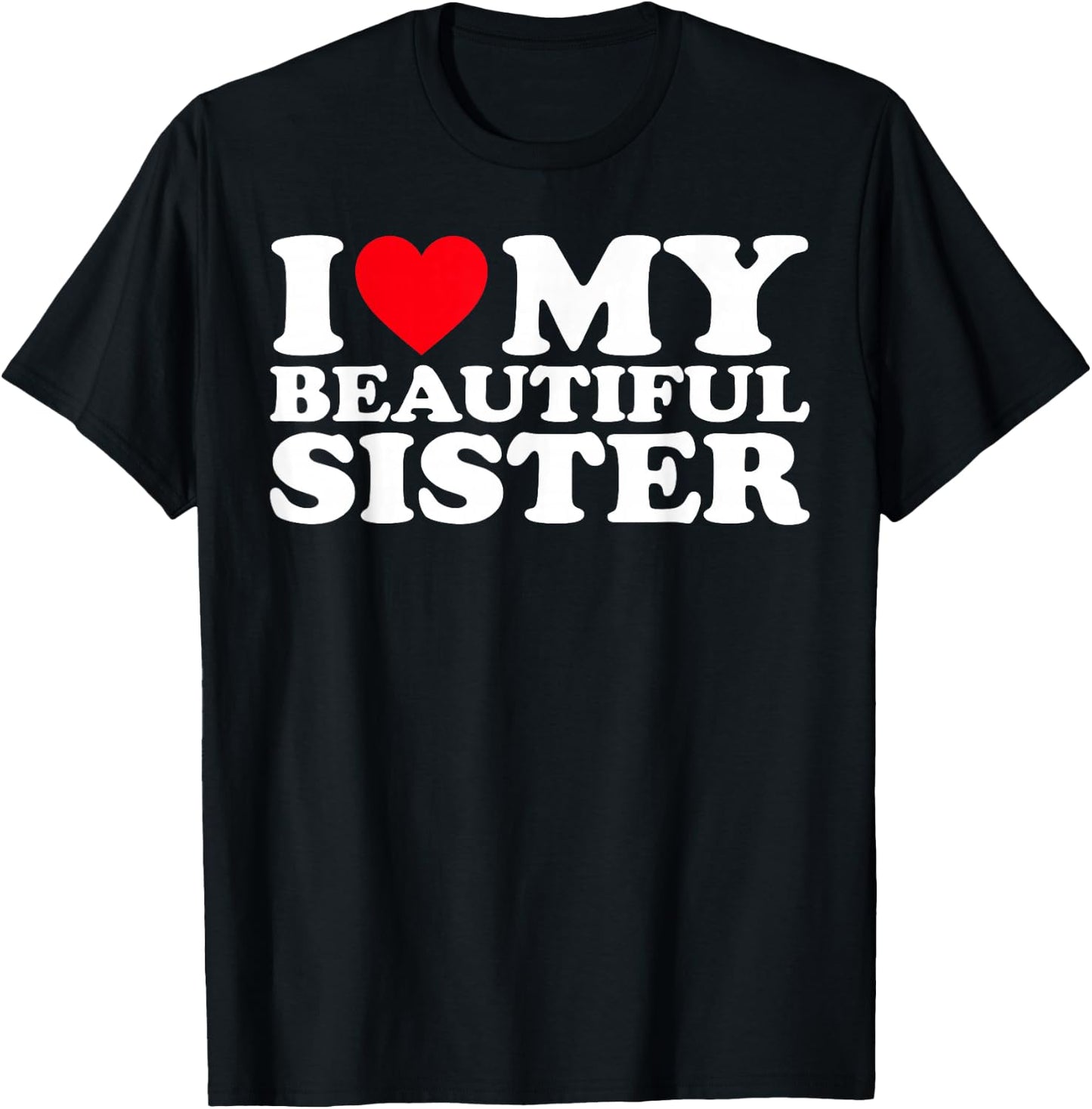 I Love My Beautiful Sister T-Shirt - T-Shirt | Black