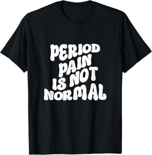 Period Pain is Not Normal Cool Groovy T-Shirt - T-Shirt | Black