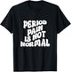 Period Pain is Not Normal Cool Groovy T-Shirt - T-Shirt | Black