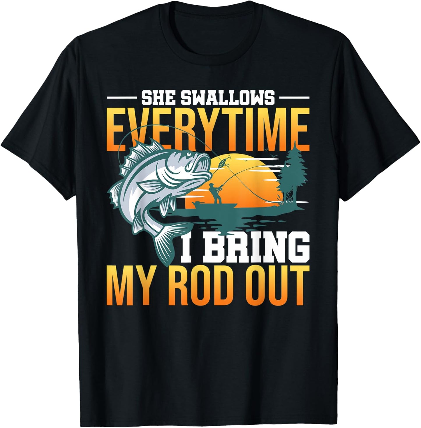 She Swallows Everytime I Bring My Rod Out T-Shirt - T-Shirt | Black