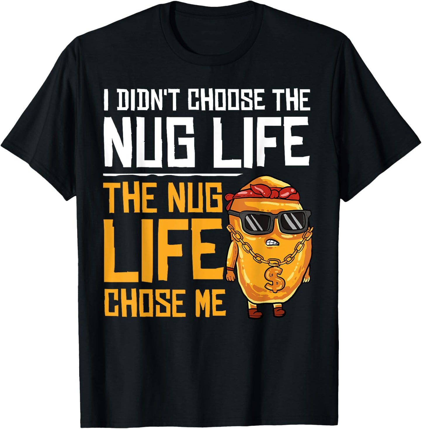 I Didn't Choose The Nug Life The Nug Life Chose Me Gift T-Shirt - T-Shirt | Black