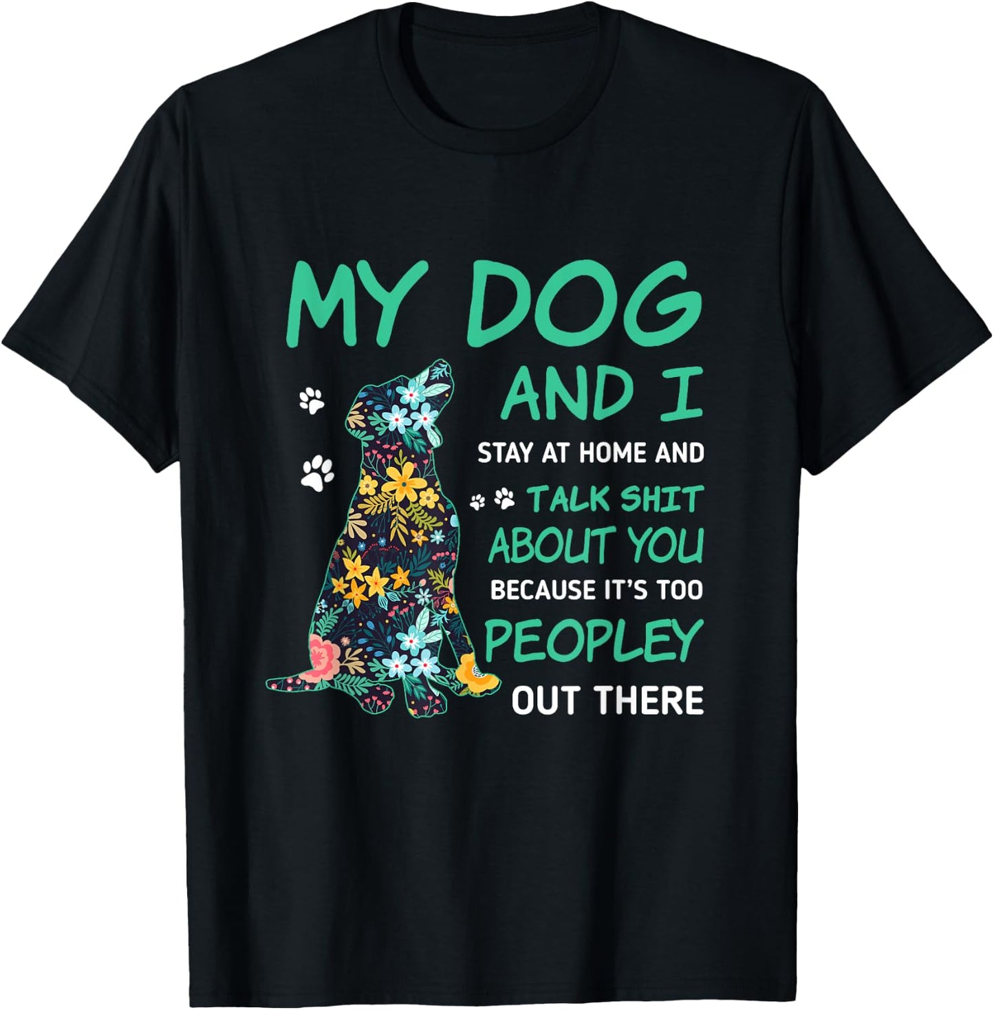 My Dog And I Stay At Home And Talk Sh!t About You Men Women T-Shirt - T-Shirt | Black