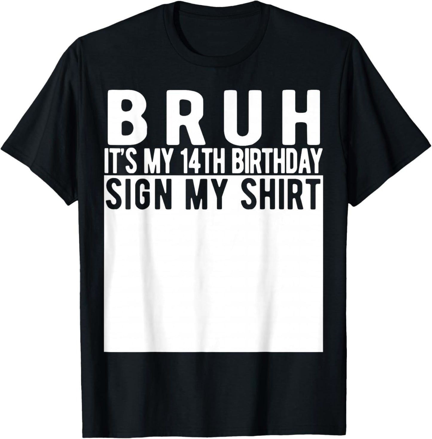 Bruh It's My 14th Birthday Sign My Shirt 14 Year Old T-Shirt - T-Shirt | Black
