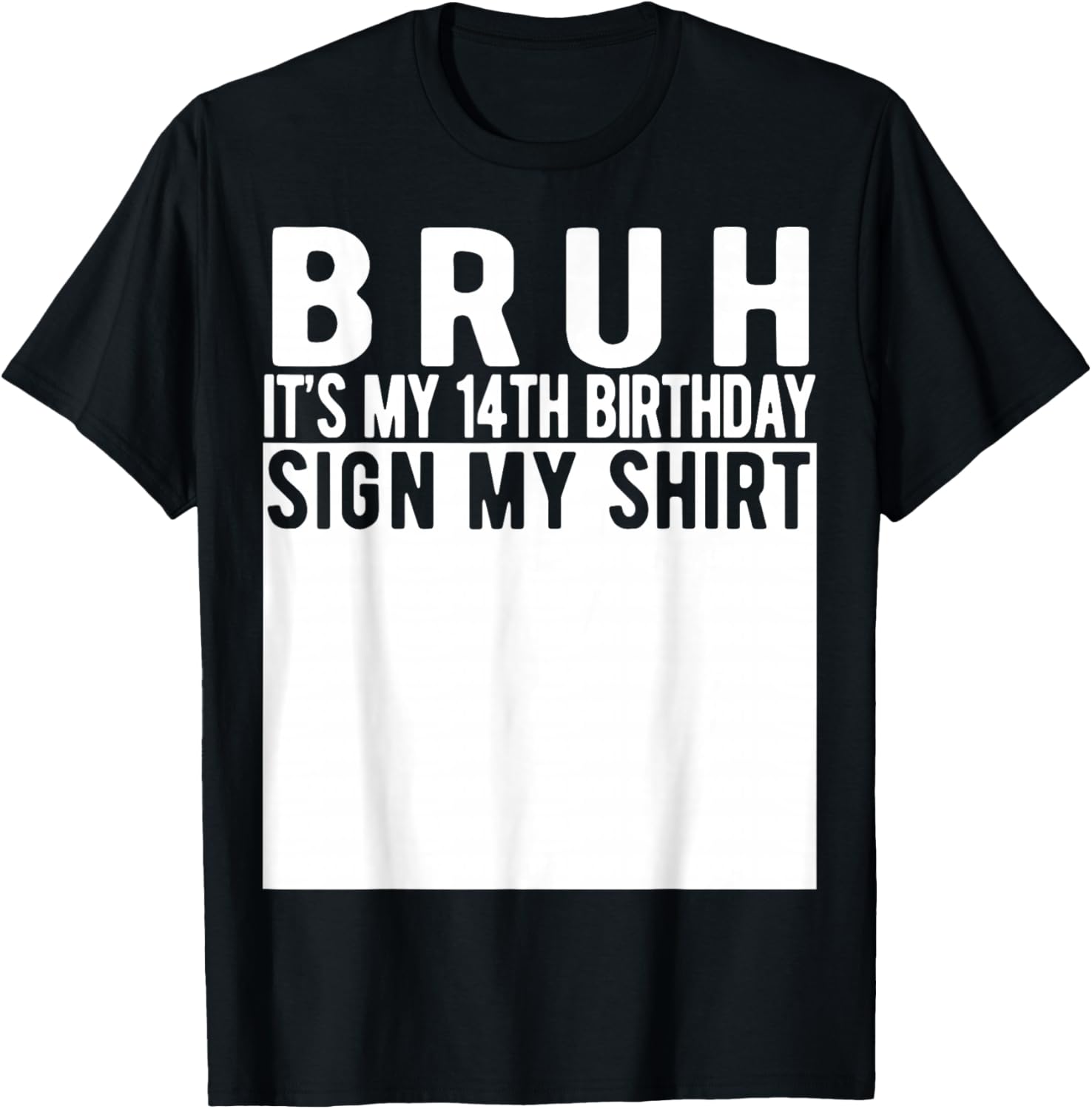 Bruh It's My 14th Birthday Sign My Shirt 14 Year Old T-Shirt - T-Shirt | Black