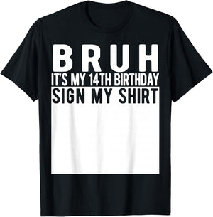 Bruh It's My 14th Birthday Sign My Shirt 14 Year Old T-Shirt - T-Shirt | Black