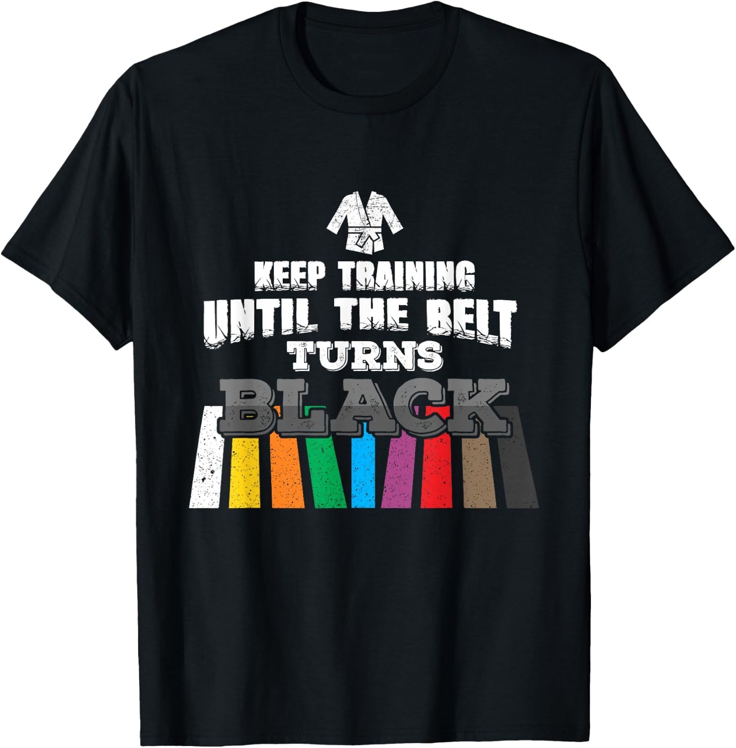 Karate Taekwondo - Keep Training Until The Belt Turns Black T-Shirt - T-Shirt | Black