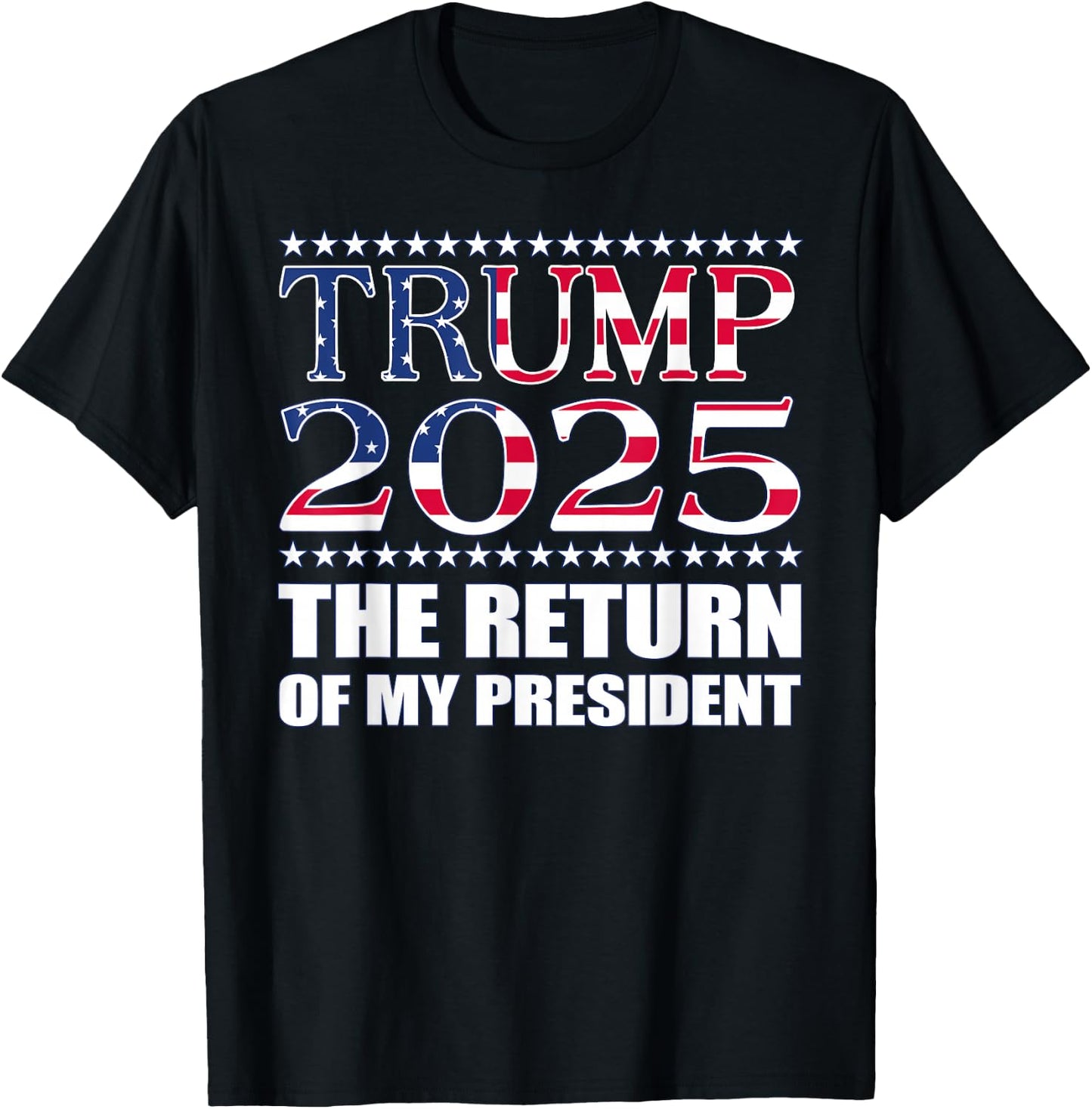 Pro Trump Shirt 2024 The Return of My President Trump 2025 T-Shirt - T-Shirt | Black