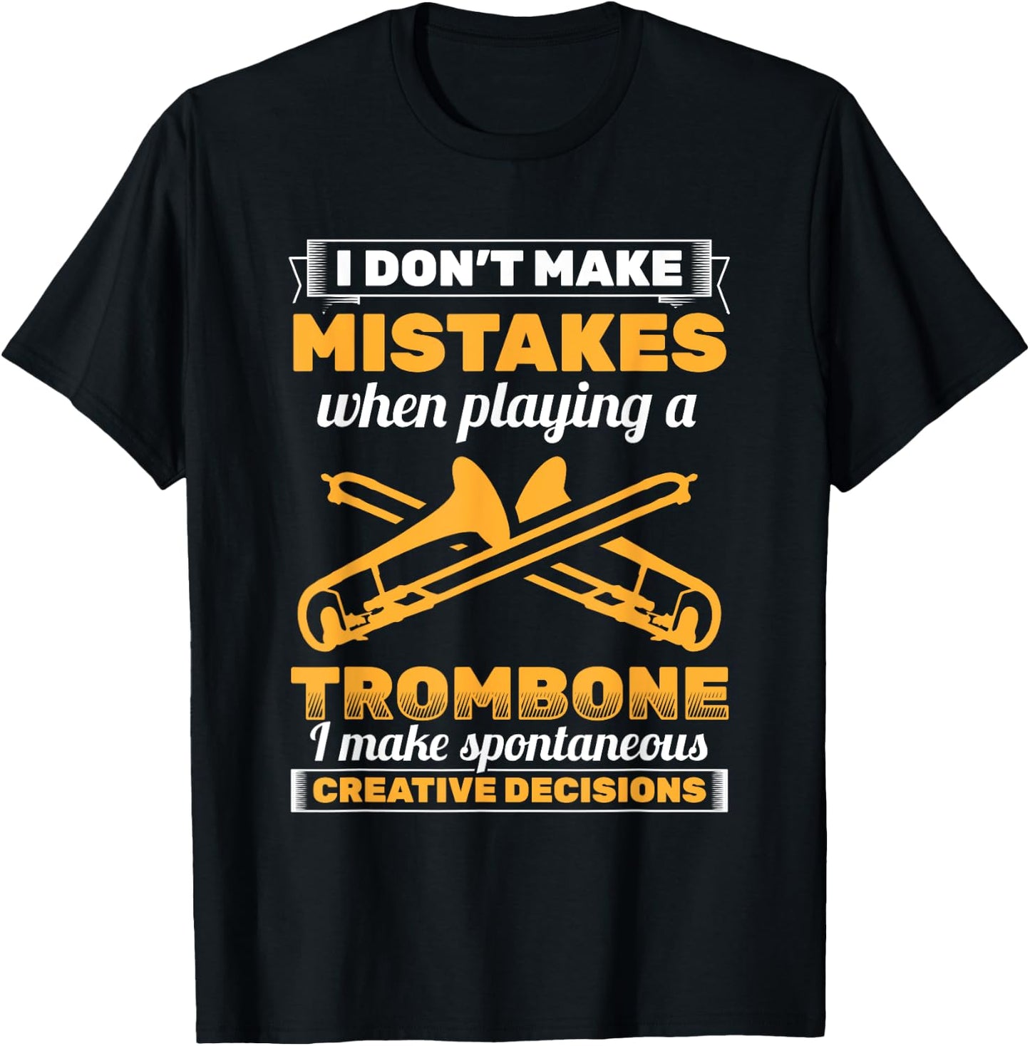 I Don't Make Mistakes Playing Trombone Musician Trombonist T-Shirt - T-Shirt | Black