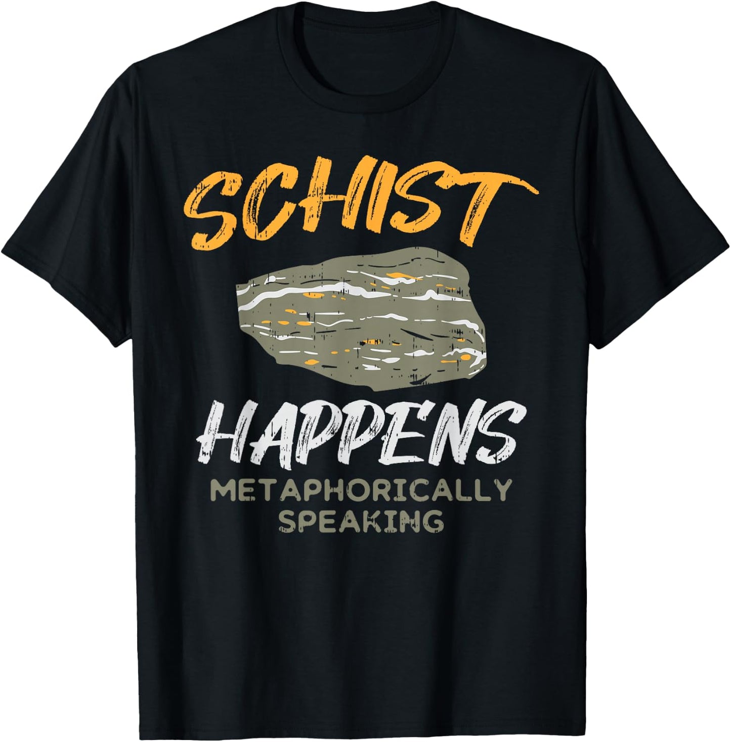 Schist Happens Funny Rock Earth Science Pun Geologist Gift T-Shirt - T-Shirt | Black