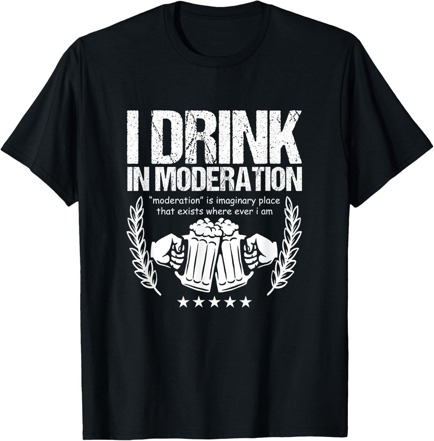 Funny Beer Lover Alcoholics I Drink in Moderation T-Shirt - T-Shirt | Black