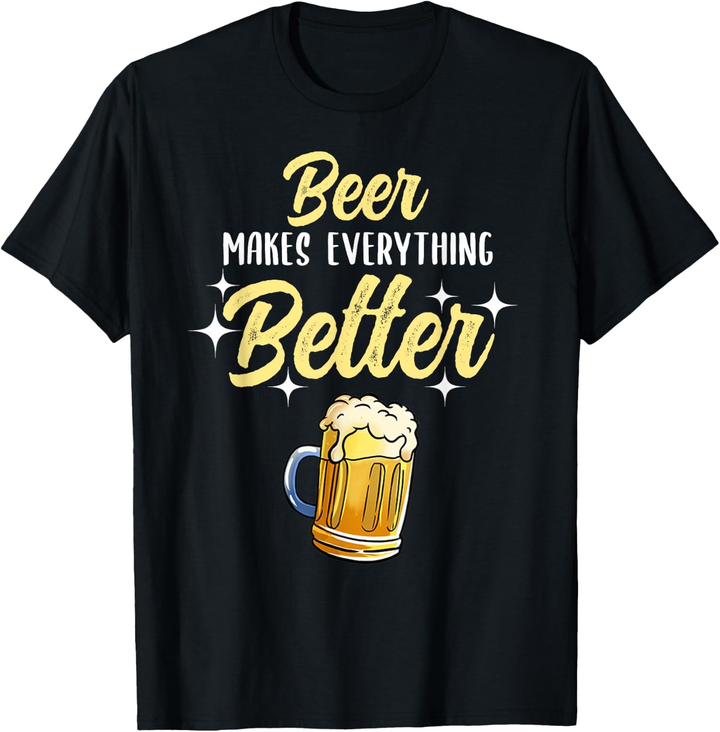 Beer Makes Everything Better T-Shirt - T-Shirt | Black