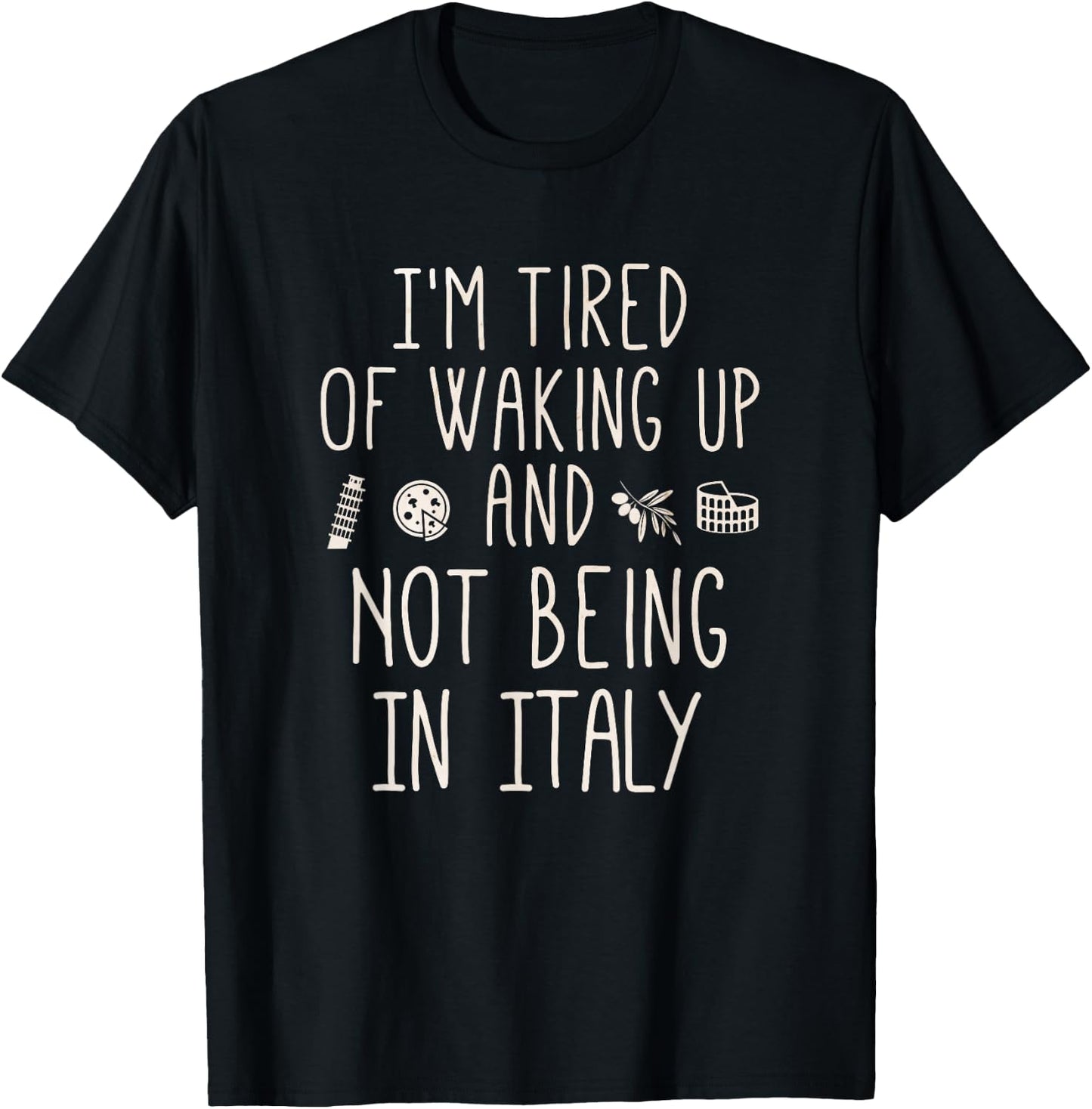 I’m Tired of Waking Up and Not Being in Italy - Italian T-Shirt - T-Shirt | Black