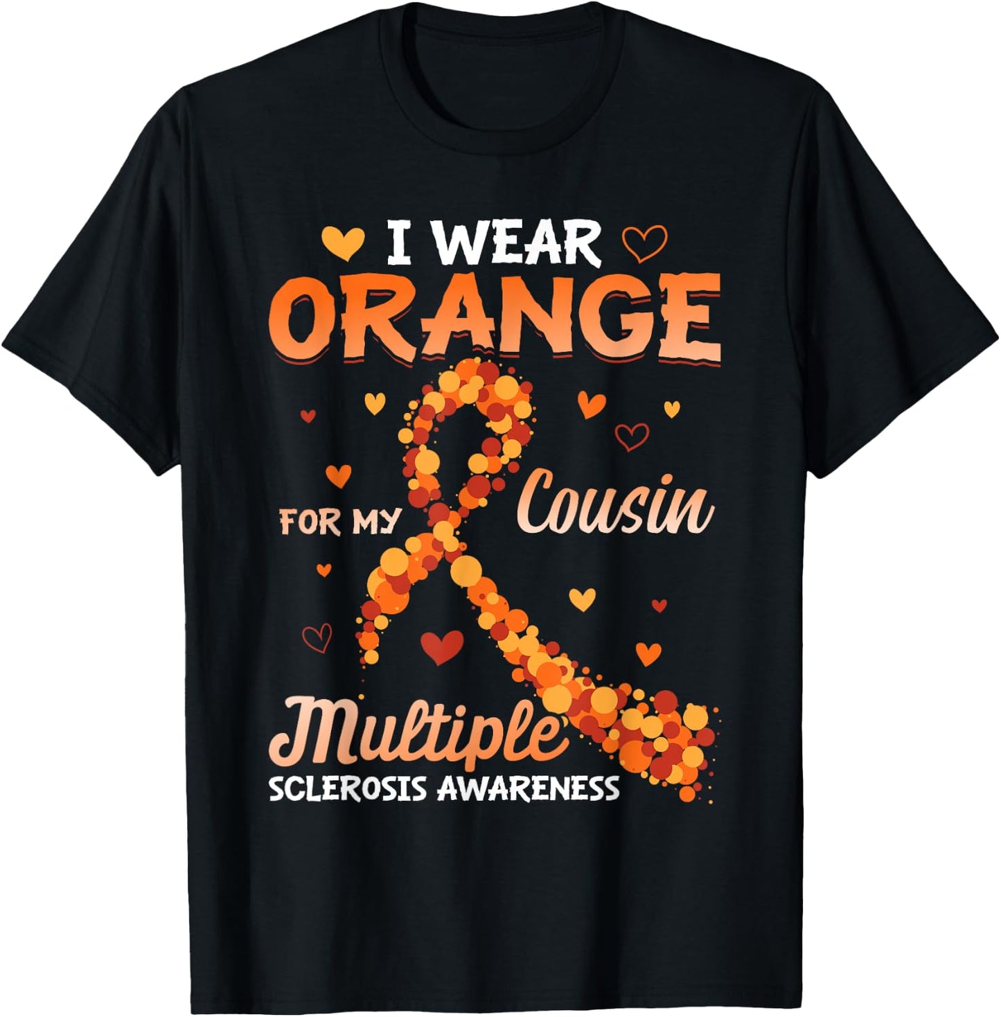I Wear Orange For My Cousin Multiple Sclerosis Awareness T-Shirt - T-Shirt | Black