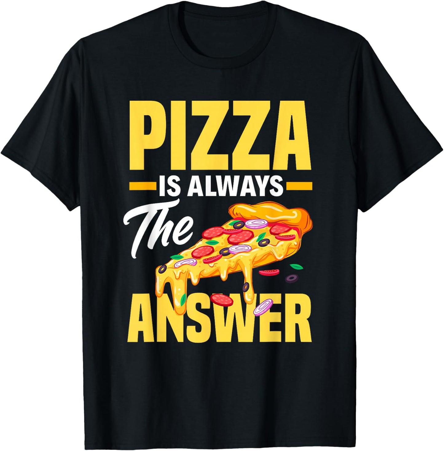 Pizza Is Always The Answer - Funny Pizza Lover T-Shirt - T-Shirt | Black