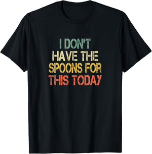Chronic Illness Awareness Don't Have Spoons For This Today T-Shirt - T-Shirt | Black