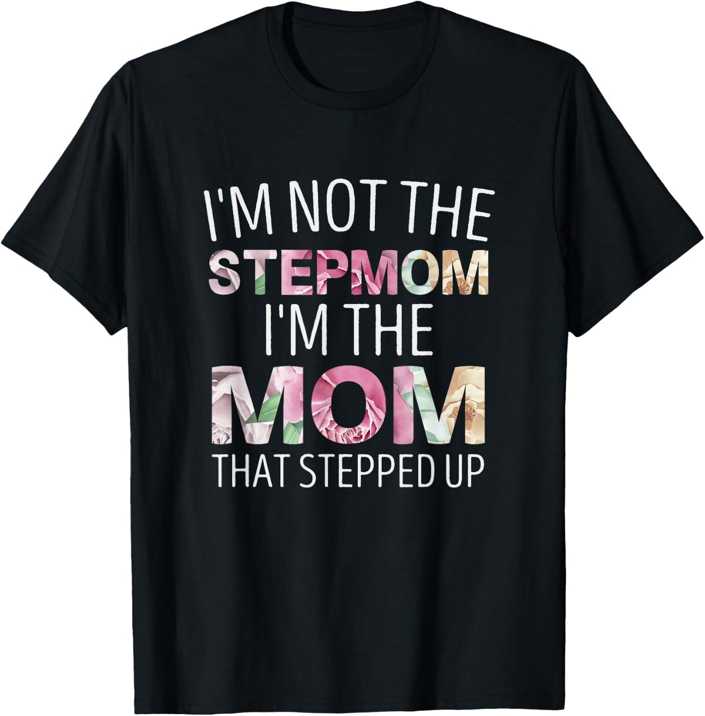 I’m Not the Stepmom I’m the Mom That Stepped Up T-Shirt - T-Shirt | Black