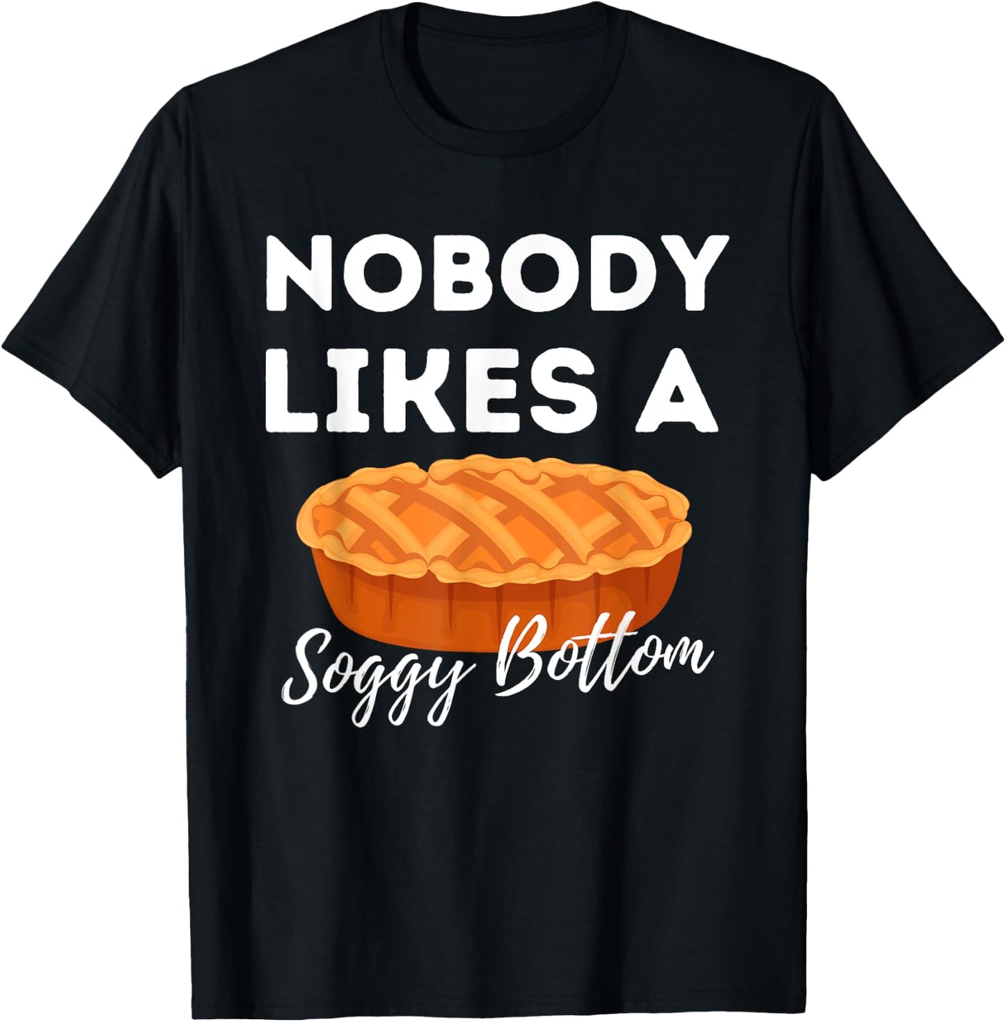 Nobody Likes A Soggy Bottom - Cupcake Baker Pastry Baking T-Shirt - T-Shirt | Black