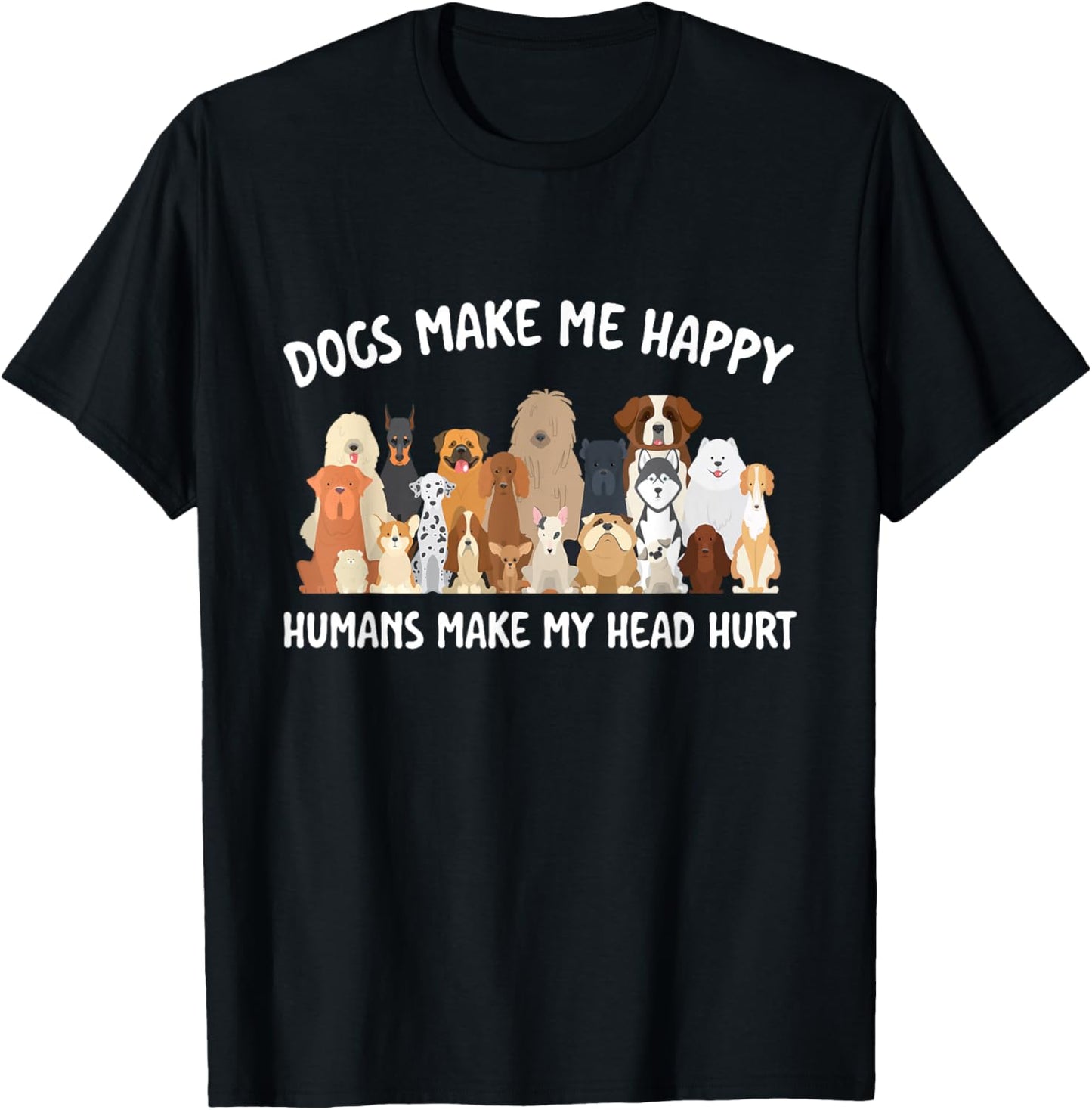 Dogs Make Me Happy Humans Make My Head Hurt Dog Lover T-Shirt - T-Shirt | Black