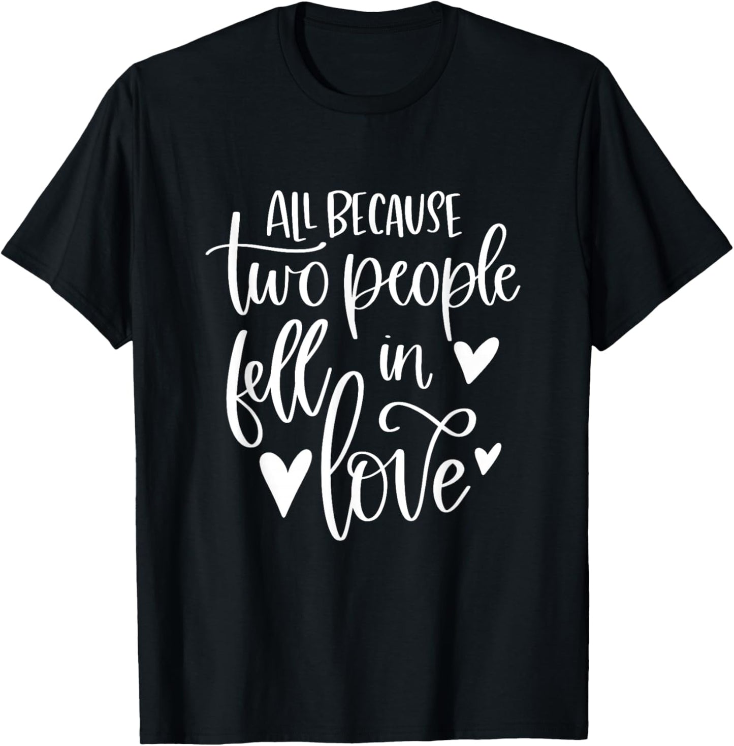 All Because Two People Fell In Love Romantic Couple T-Shirt - T-Shirt | Black