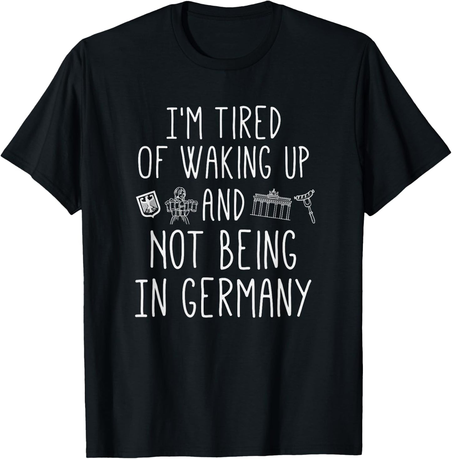I’m Tired of Waking Up and Not Being In Germany - German T-Shirt - T-Shirt | Black