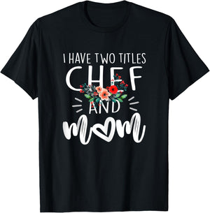 I have two titles Chef and Mom I rock them both Floral T-Shirt - T-Shirt | Black