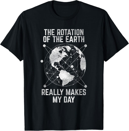 The Rotation Of The Earth Really Makes My Day Science T-Shirt - T-Shirt | Black