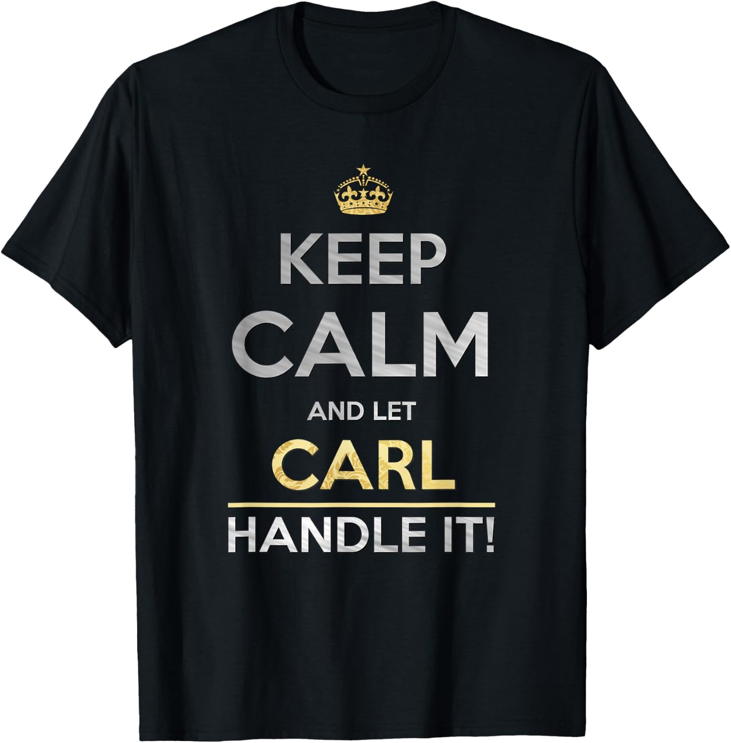 Keep Calm And Let Carl Handle It T-Shirt - T-Shirt | Black