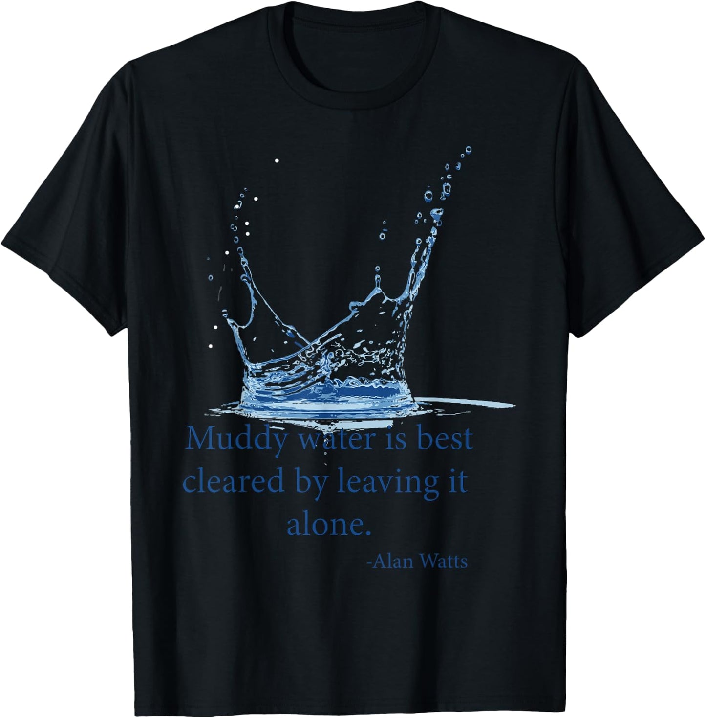 Muddy water is best cleared by leaving it alone. Alan Watts T-Shirt - T-Shirt | Black