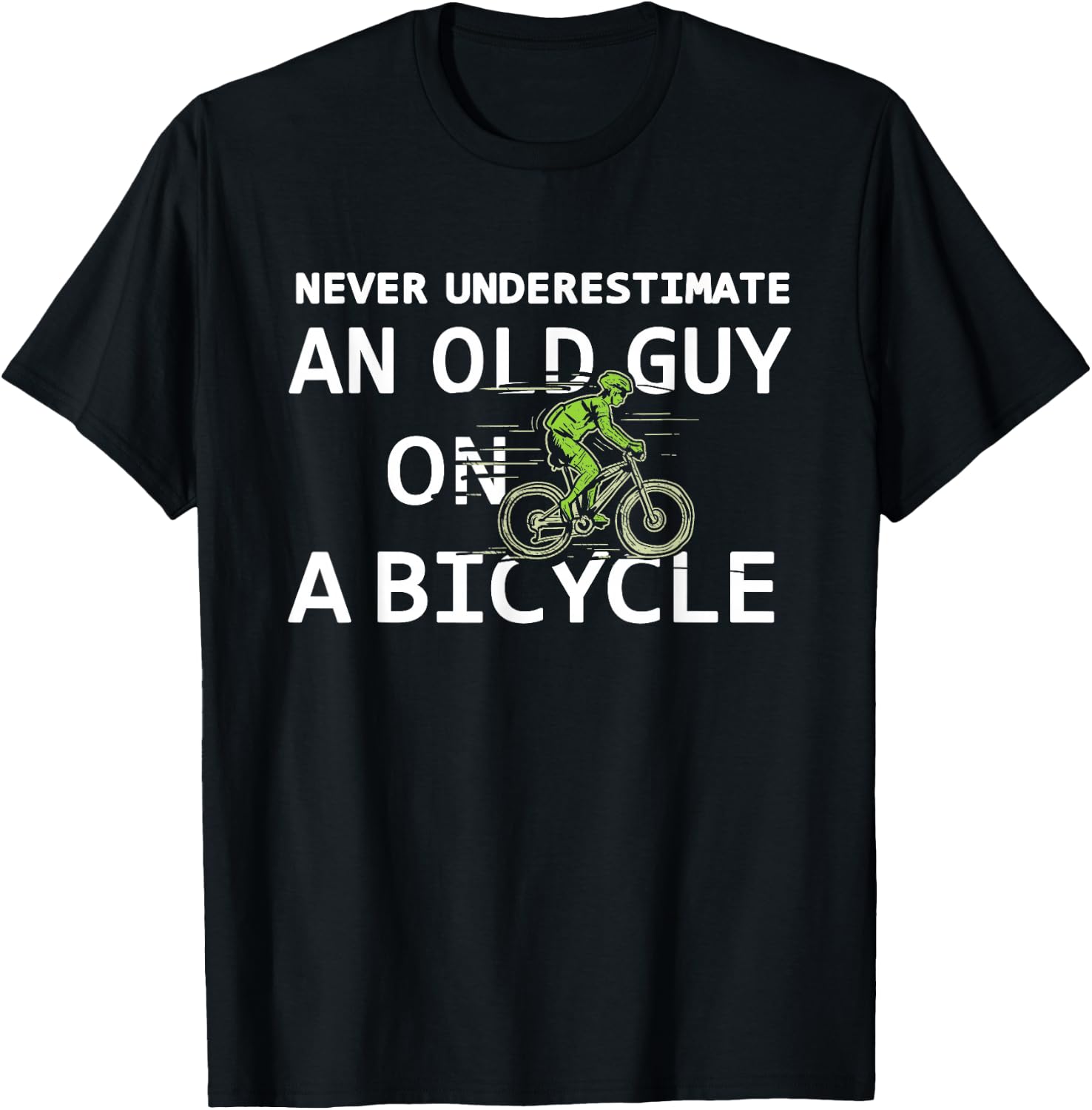 Bike Lovers Never Underestimate an Old Guy On a Bicycle T-Shirt - T-Shirt | Black