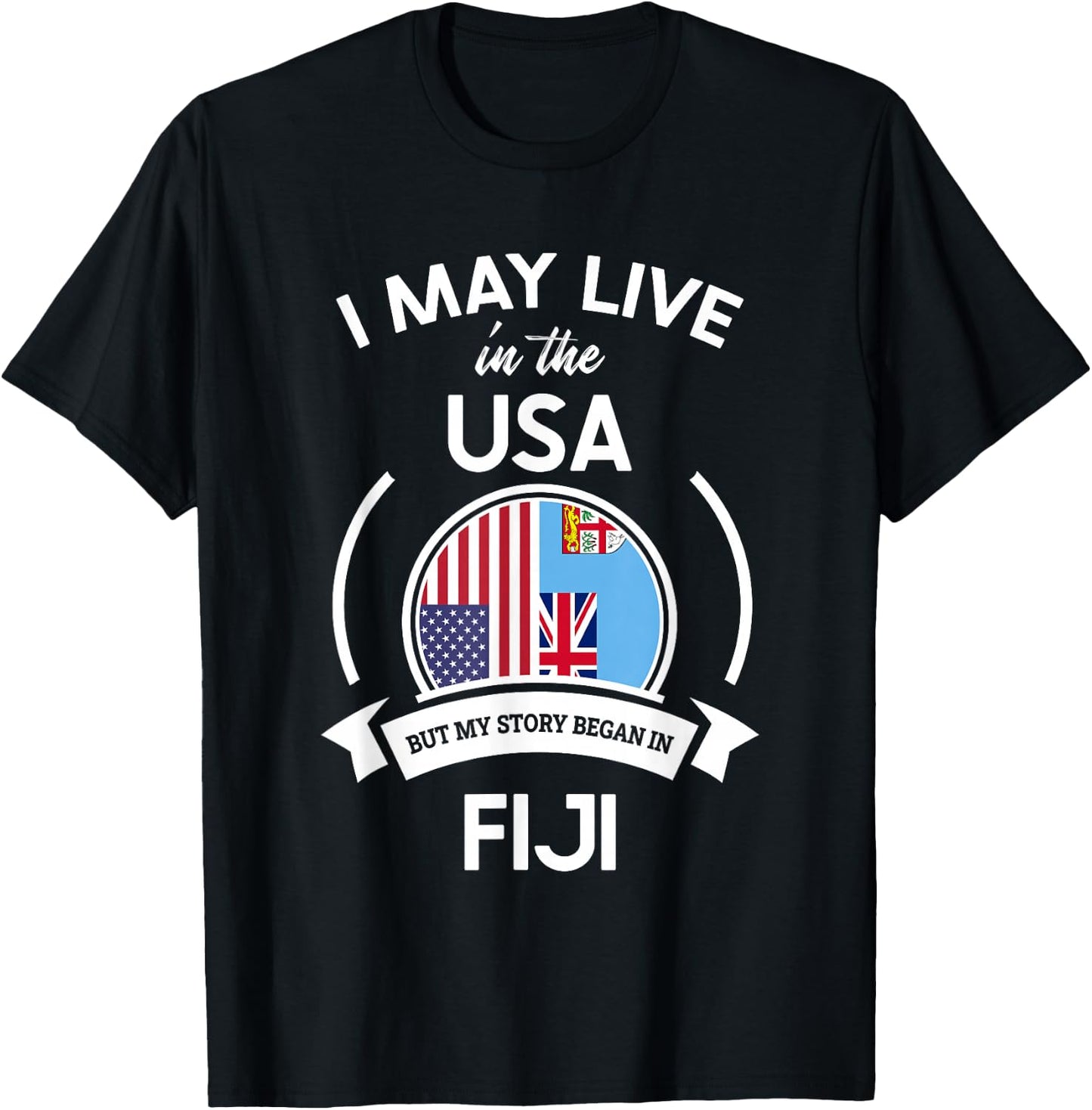 May Live In The USA But My Story Began In Fiji Flag Gift T-Shirt - T-Shirt | Black