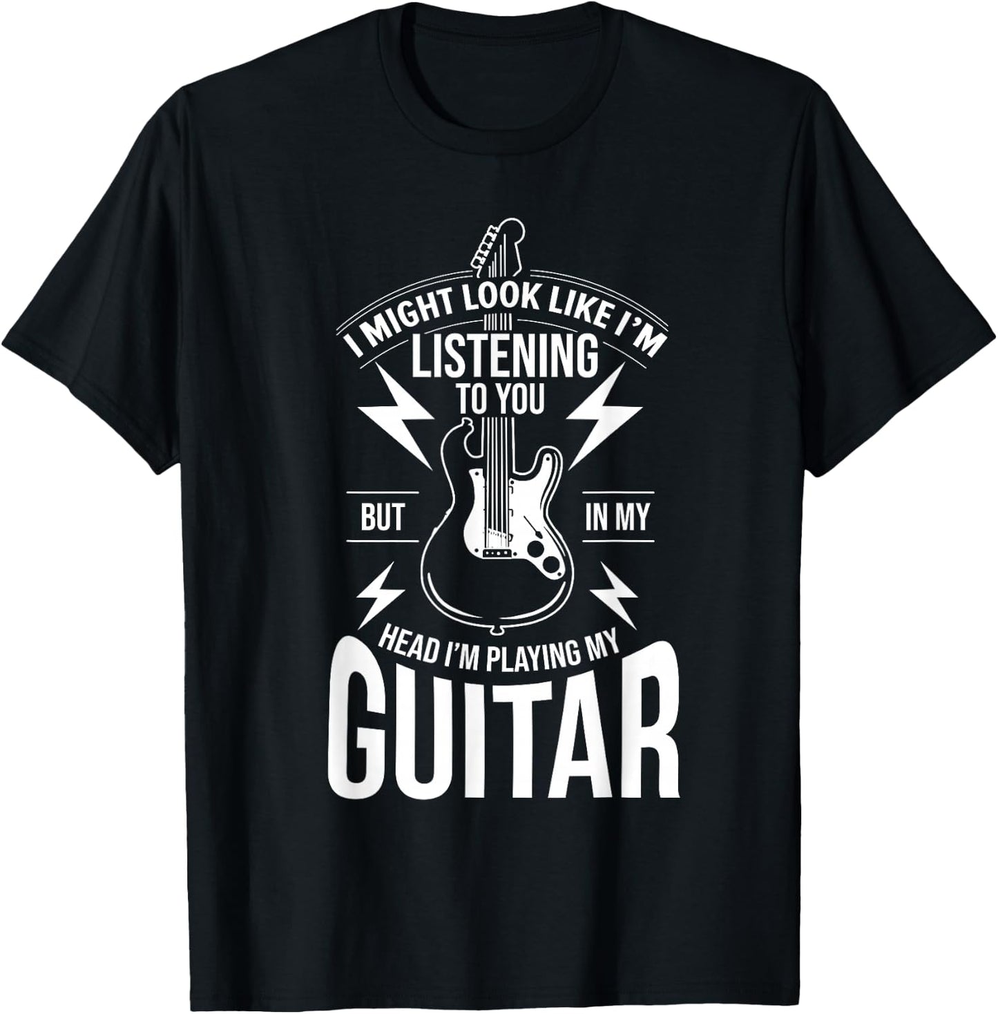 I Might Look Like I'm Listening to You Guitar Player T-Shirt - T-Shirt | Black