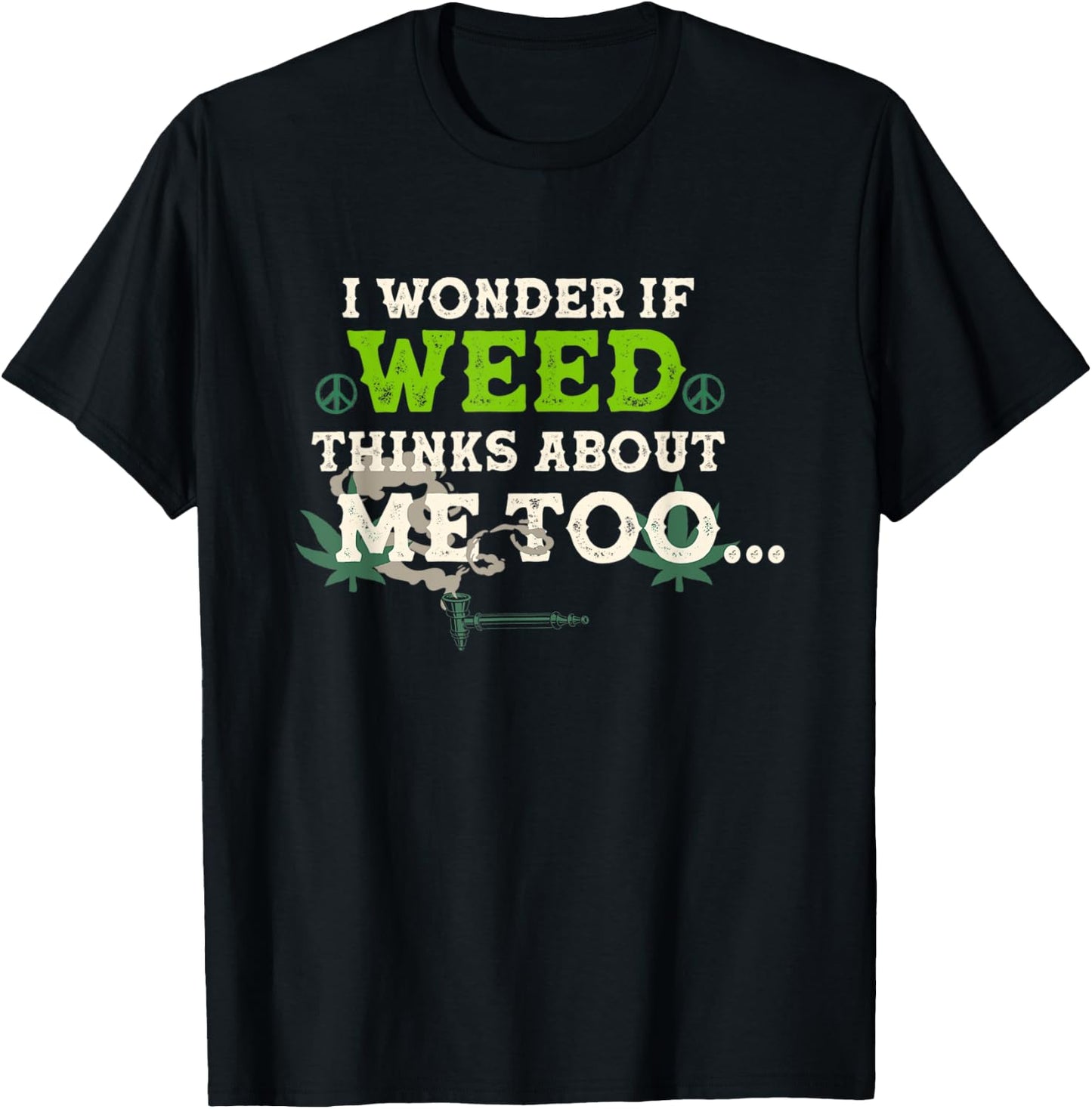 I Wonder If Weed Thinks About Me Too T-Shirt - T-Shirt | Black