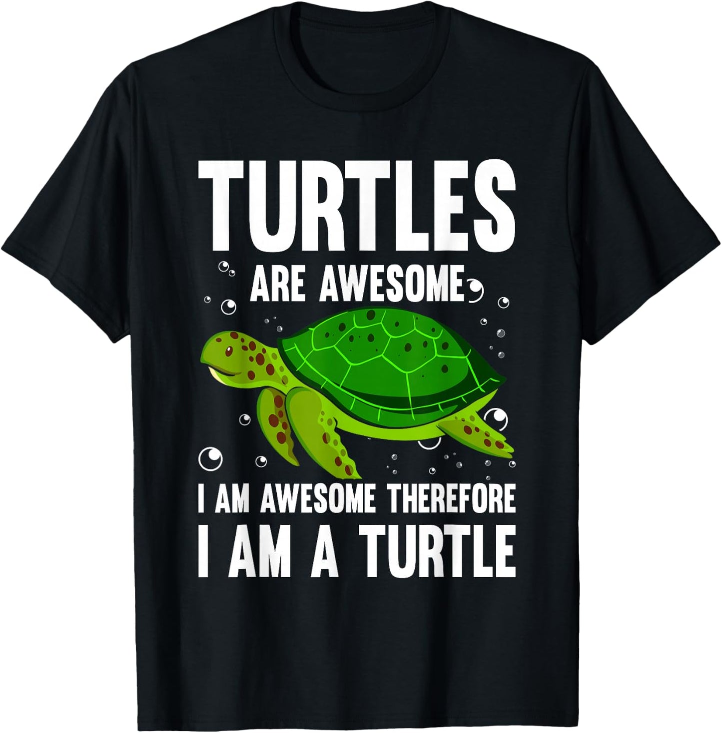 Turtles Are Awesome. I'm Awesome Therefore I am a Turtle T-Shirt - T-Shirt | Black