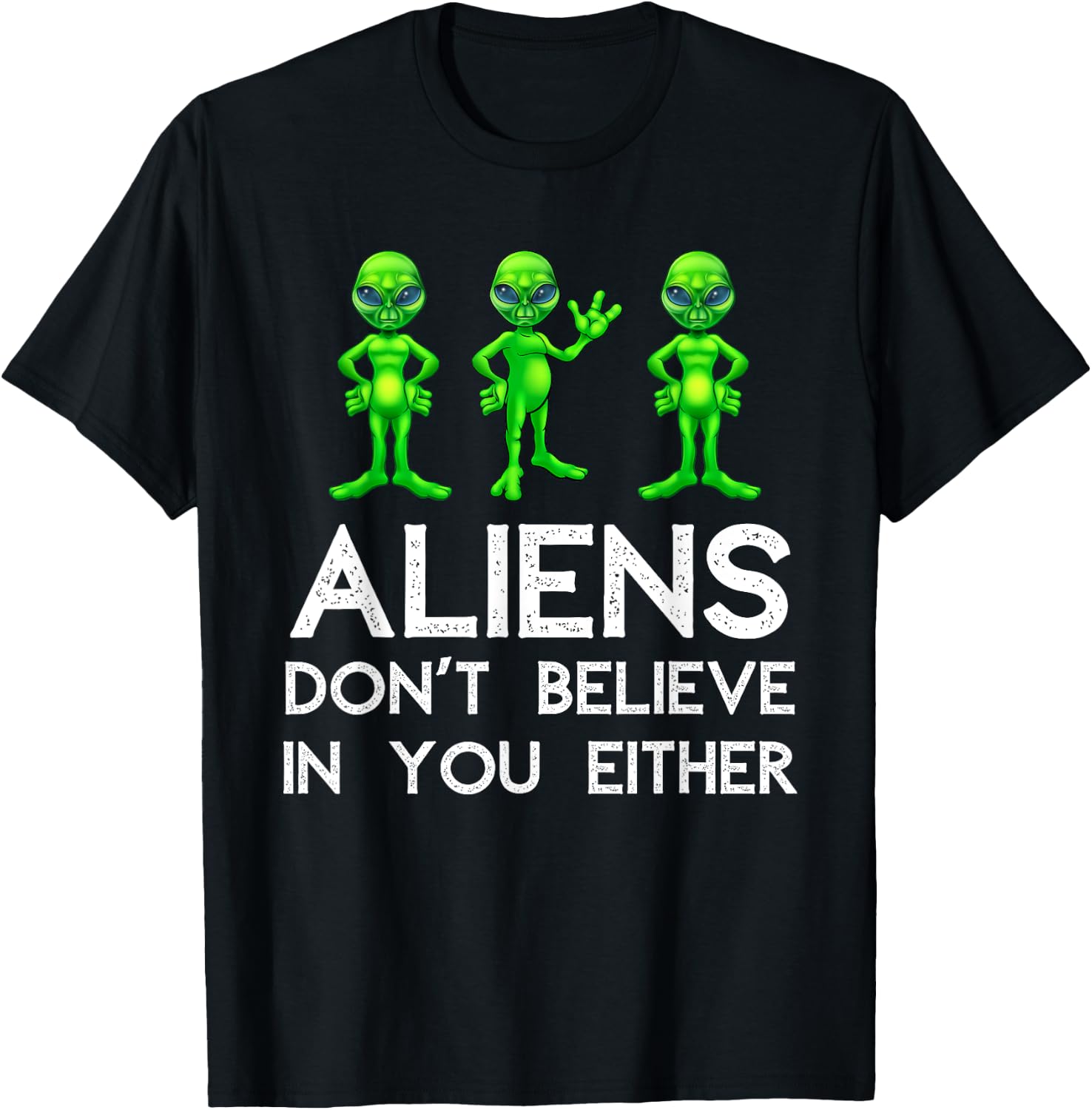 Aliens Don't Believe In You Either - Funny Space Lover & UFO T-Shirt - T-Shirt | Black