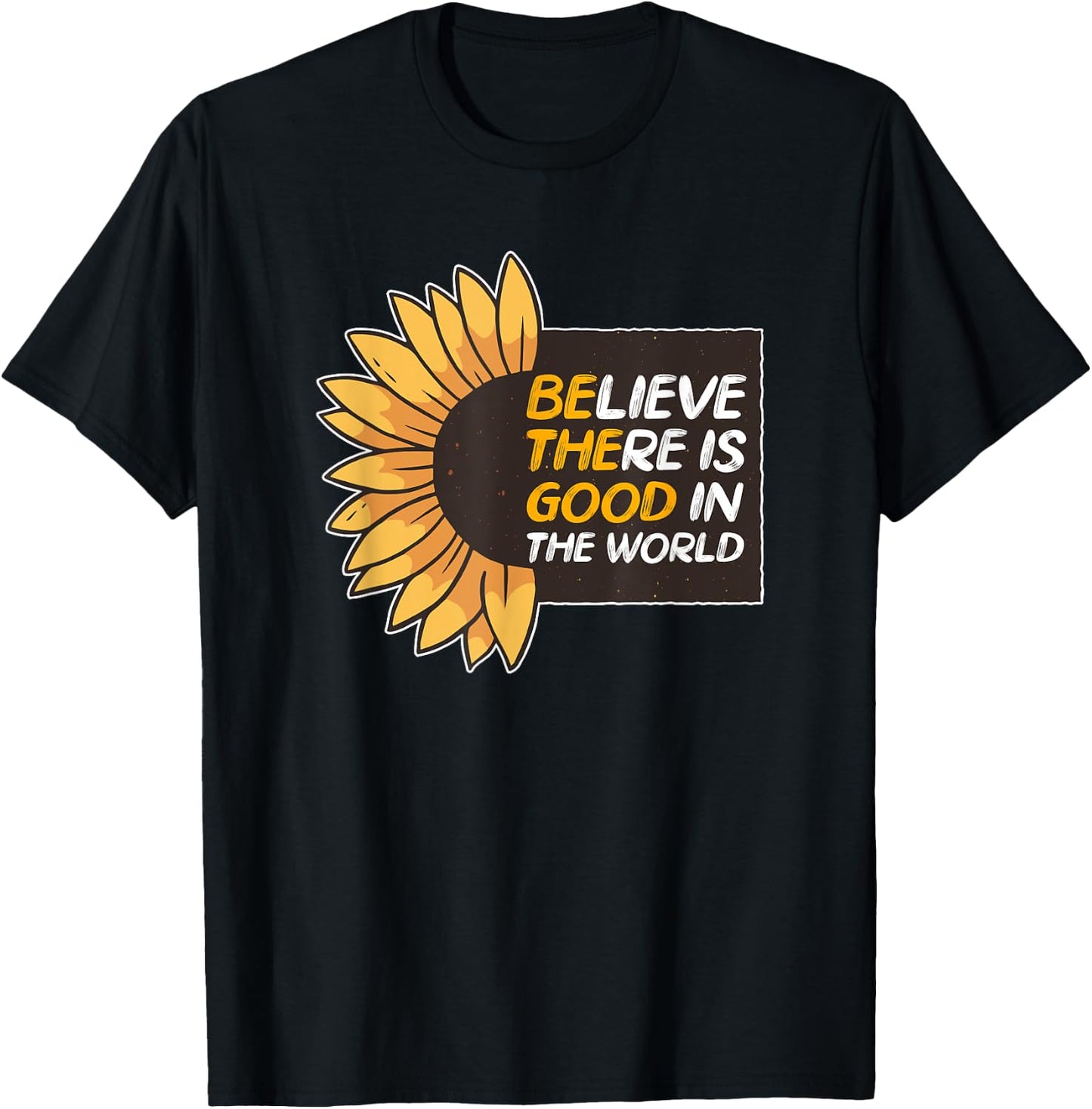 Believe There Is Good In The World Sunflower Be The Good T-Shirt - T-Shirt | Black