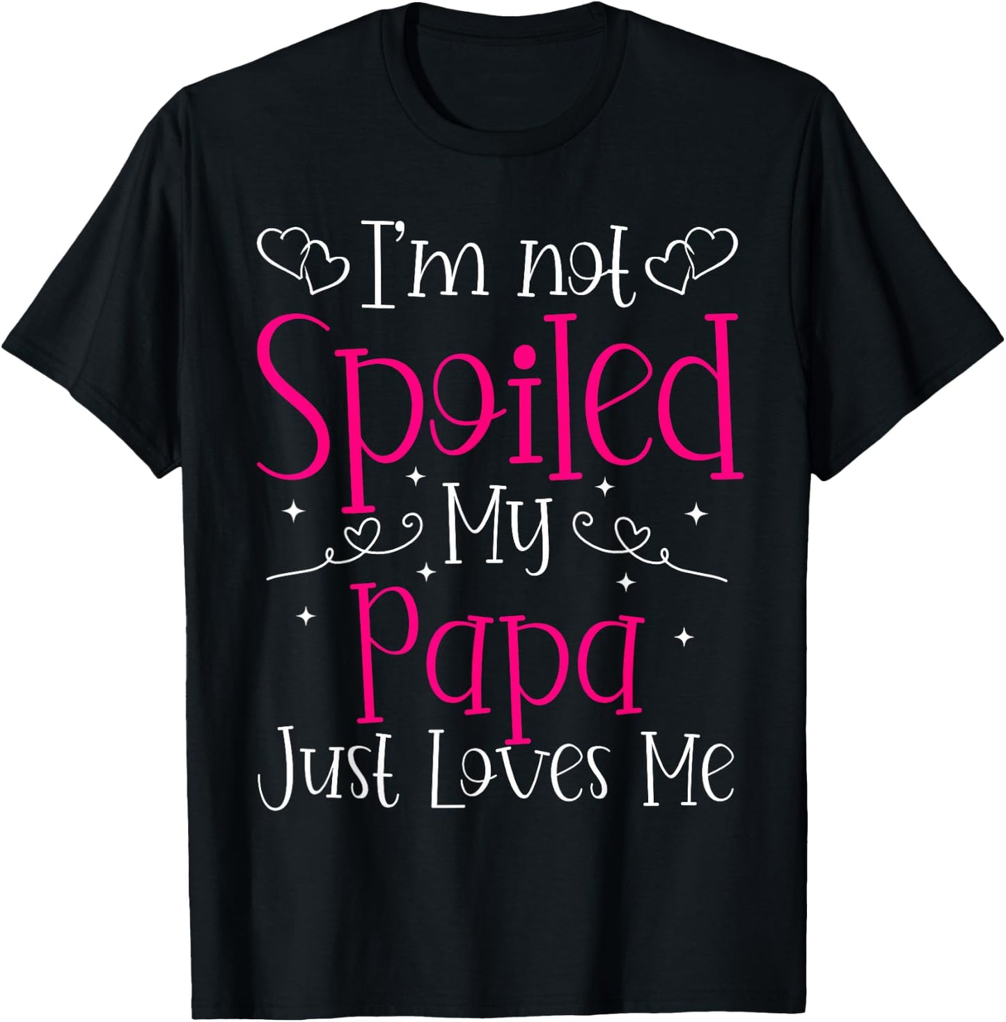 I'm Not Spoiled My Papa Just Loves Me Funny Girls Daughter T-Shirt - T-Shirt | Black