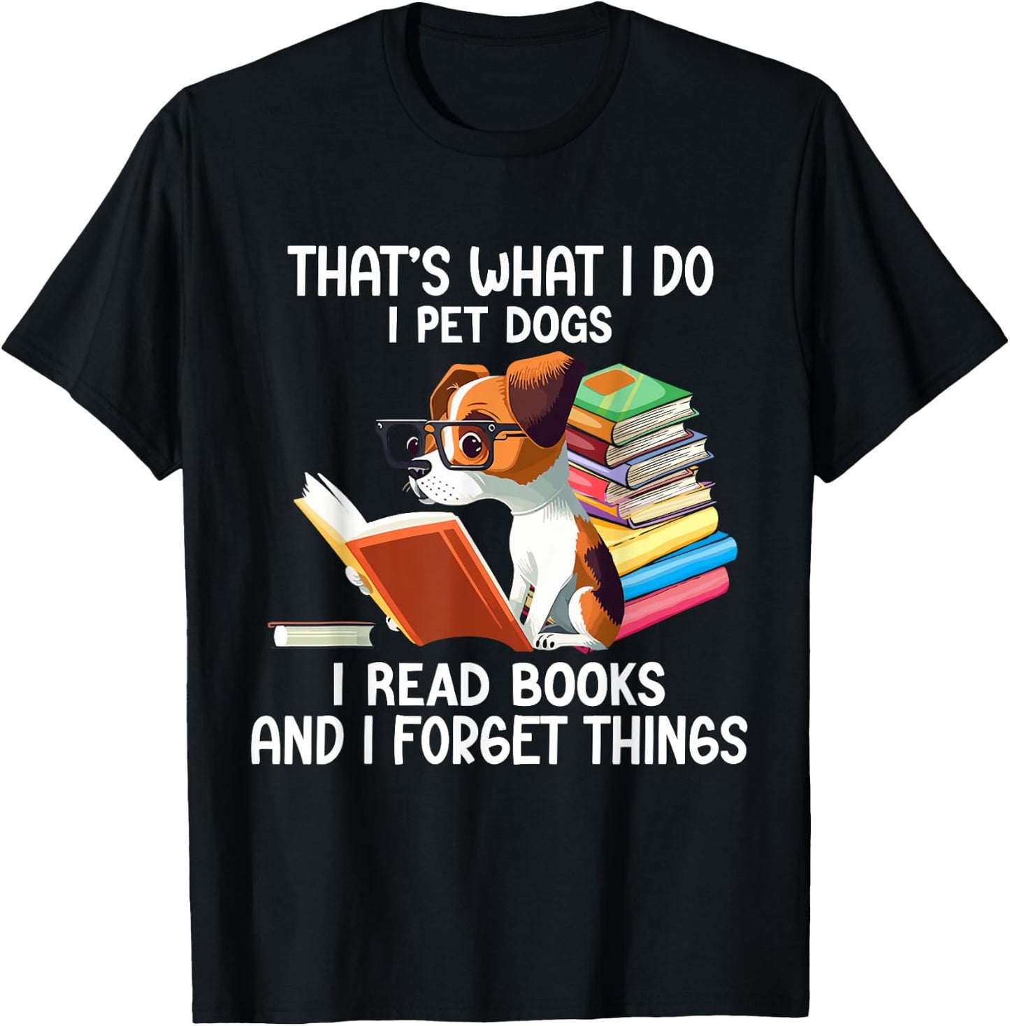 That's What I Do I Pet Dogs I Read Books And I Forget Things T-Shirt - T-Shirt | Black