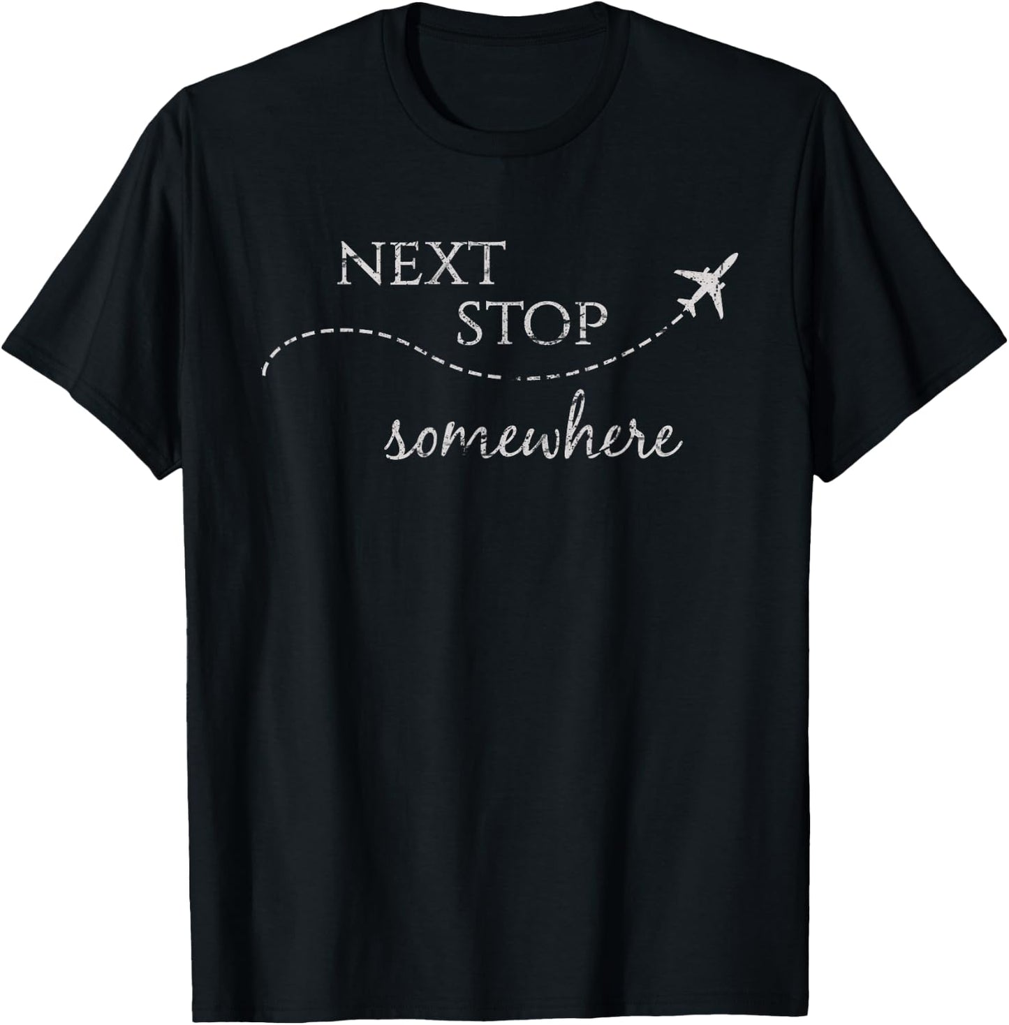 Next Stop Somewhere | World Traveler: Adventure Travel Quote T-Shirt - T-Shirt | Black