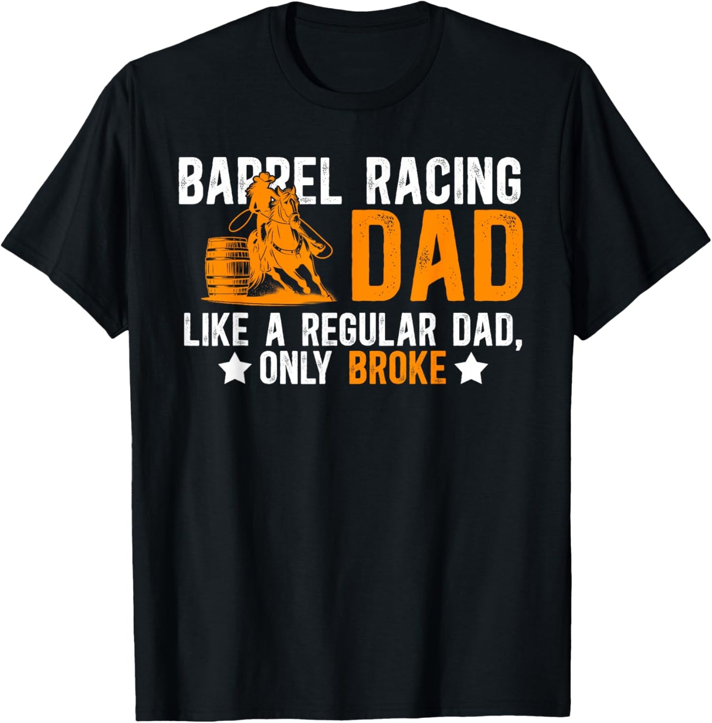 Barrel Racing Dad Broke Dad Of A Barrel Racer Father T-Shirt - T-Shirt | Black
