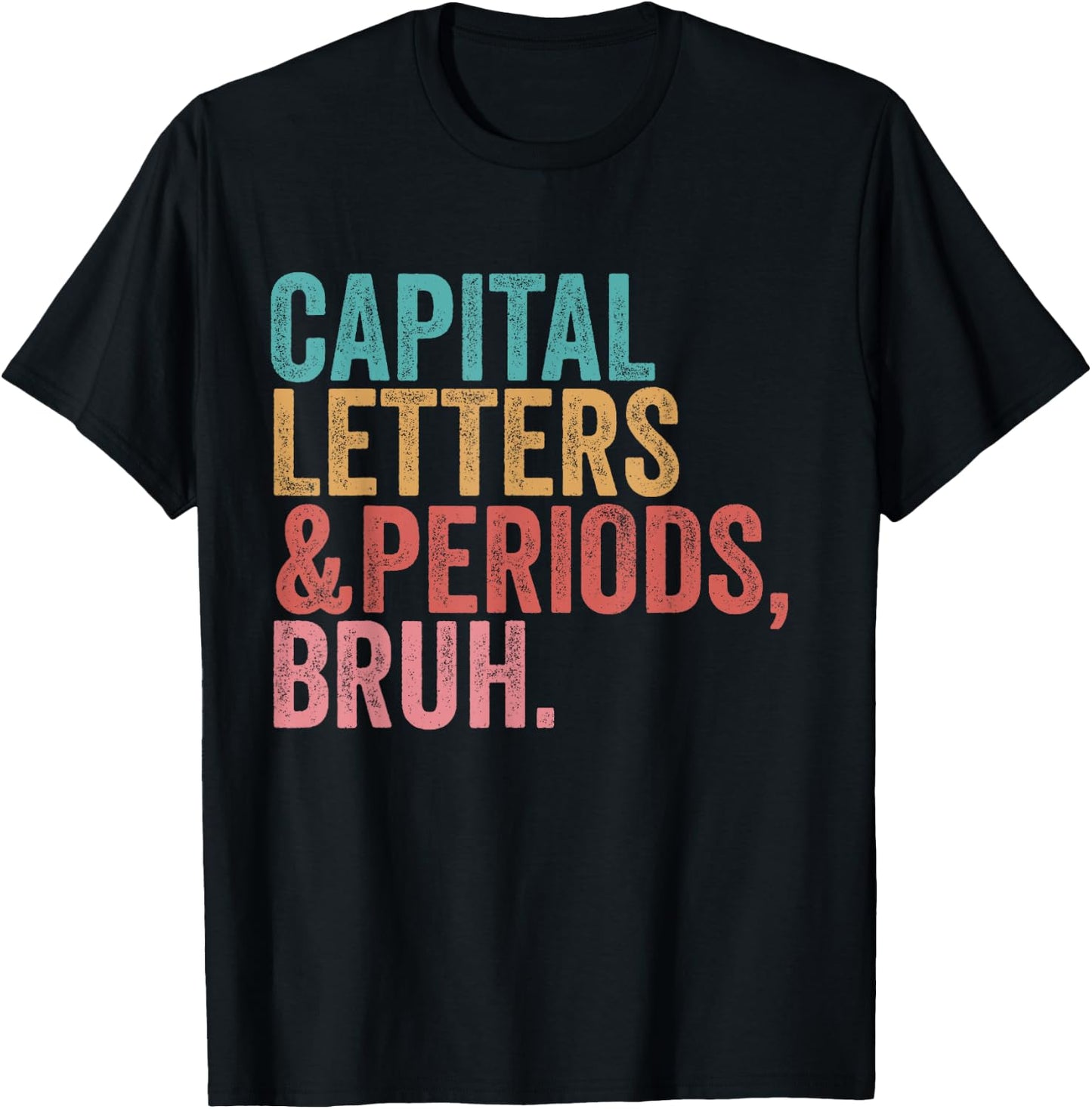Capital Letters and Periods Bruh Funny Teacher T-Shirt - T-Shirt | Black