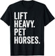 Lift Heavy Pet Horses Funny Gym Workout Weight Lifter T-Shirt - T-Shirt | Black
