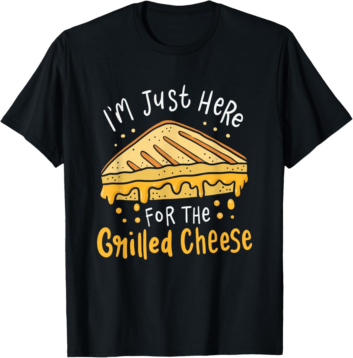 Grilled Cheese - I'm Just Here For the Grilled Cheese T-Shirt - T-Shirt | Black
