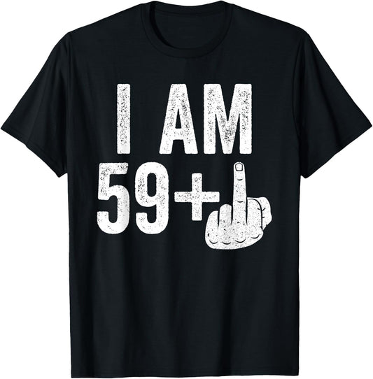 I Am 59 Plus Middle Finger Shirt Men Women 60th Birthday T-Shirt - T-Shirt | Black