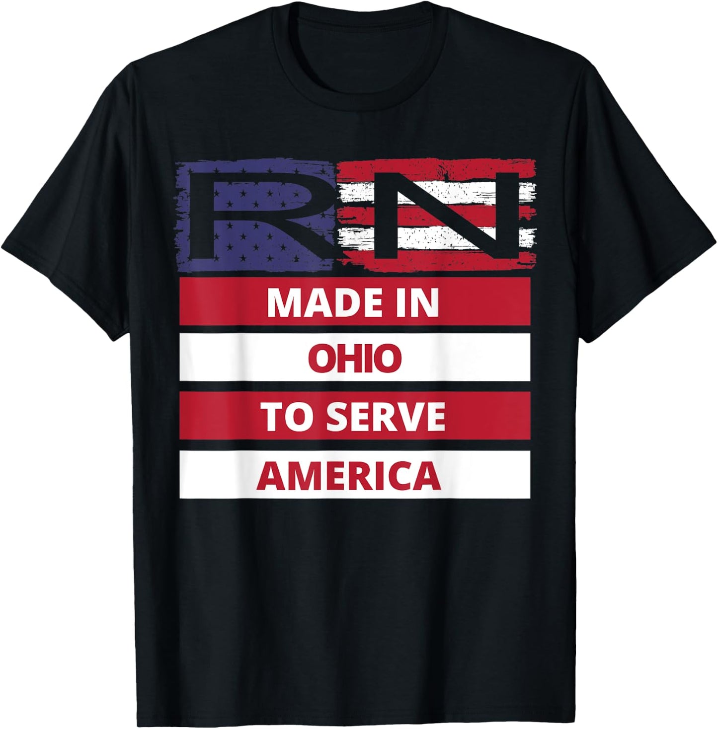 RN Made In Ohio To Serve America Registered Nurse Gift T-Shirt - T-Shirt | Black